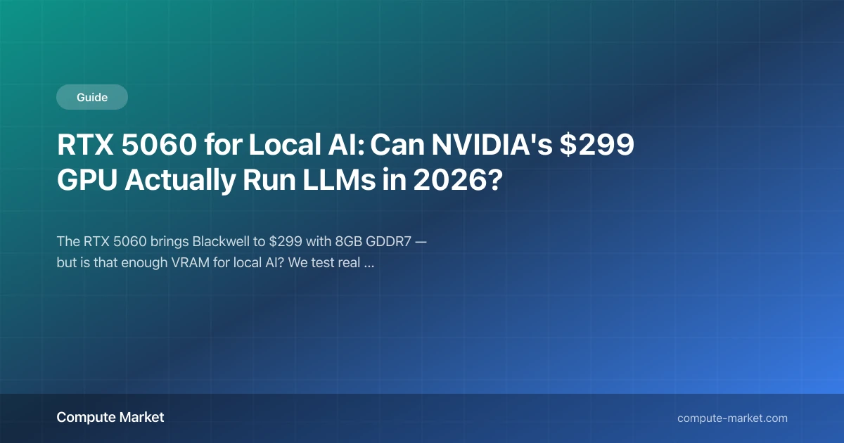 RTX 5060 Local AI: Can 8GB Run LLMs? $299 Tested (2026) | Compute